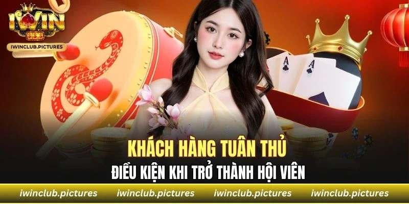 Khách hàng tuân thủ điều kiện khi trở thành hội viên