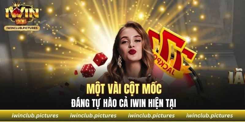 Một vài cột mốc đáng tự hào cả IWIN hiện tại